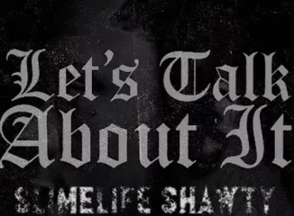 Slimelife Shawty – Let’s Talk About It Download